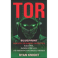 TOR Blueprint: Navigating the Darknet and Deep Web, Kali Linux, Hacking Ethically, and Fortifying Your Digital Fortress - Paperback