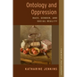 Ontology and Oppression: Race, Gender, and Social Reality - Paperback