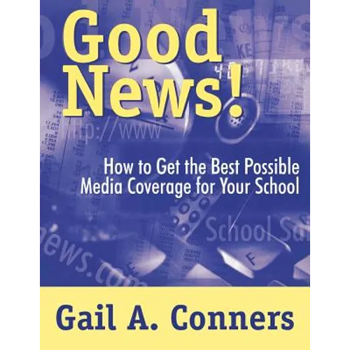 Good News!: How to Get the Best Possible Media Coverage for Your School - Paperback
