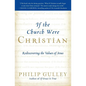 If the Church Were Christian: Rediscovering the Values of Jesus - Paperback