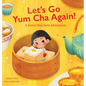 Let's Go Yum Cha Again: A Sweet Dim Sum Adventure! - Hardcover
