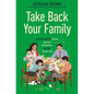 Take Back Your Family: From the Tyrants of Burnout, Busyness, Individualism, and the Nuclear Ideal - Hardcover
