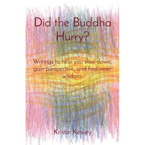 Did the Buddha Hurry?: Writings to help you slow down, gain perspective, and find inner wisdom. - Paperback