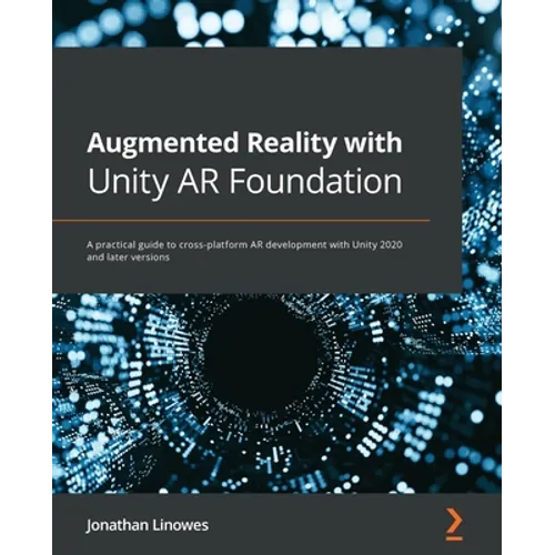 Augmented Reality with Unity AR Foundation: A practical guide to cross-platform AR development with Unity 2020 and later versions - Paperback
