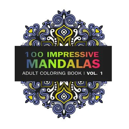 Mandala Coloring Book: 100 IMRESSIVE MANDALAS Adult Coloring BooK ( Vol. 1): Stress Relieving Patterns for Adult Relaxation, Meditation - Paperback