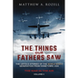 The Things Our Fathers Saw - The War In The Air: The Untold Stories of the World War II Generation from Hometown, USA - Paperback