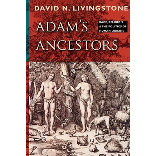 Adam's Ancestors: Race, Religion, and the Politics of Human Origins - Paperback