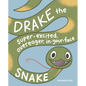 Drake the Super-Excited, Overeager, In-Your-Face Snake: A Book about Consent - Hardcover