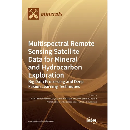 Multispectral Remote Sensing Satellite Data for Mineral and Hydrocarbon Exploration: Big Data Processing and Deep Fusion Learning Techniques - Hardcover