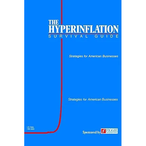 The Hyperinflation Survival Guide: Strategies for American Businesses - Hardcover
