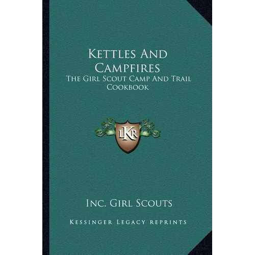 Kettles and Campfires: The Girl Scout Camp and Trail Cookbook - Paperback