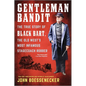 Gentleman Bandit: The True Story of Black Bart, the Old West's Most Infamous Stagecoach Robber - Paperback