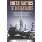 Chess Tactics for Intermediates: Know the basics stronger to become a better player! - Paperback