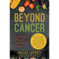 Beyond Cancer: The Powerful Effect of Plant-Based Eating: How to Adopt a Plant-Based Diet to Optimize Cancer Survival and Long-Term Health - Paperback