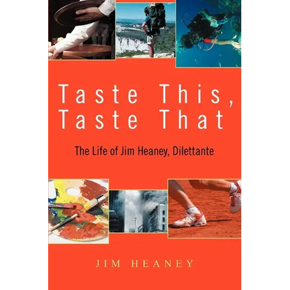 Taste This, Taste That: The Life of Jim Heaney, Dilettante - Paperback