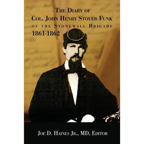 The Diary of Col. John Henry Stover Funk of the Stonewall Brigade 1861-1862 - Paperback