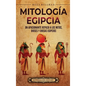 Mitología egipcia: Un apasionante repaso a los mitos, dioses y diosas egipcios - Hardcover