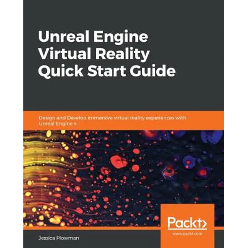 Unreal Engine Virtual Reality Quick Start Guide - Paperback