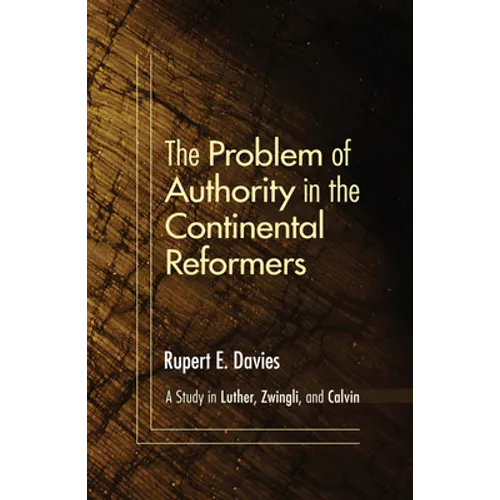 The Problem of Authority in the Continental Reformers - Paperback