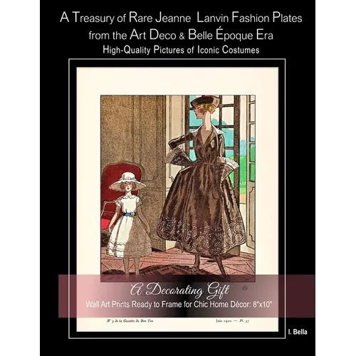 A Treasury of Rare Jeanne Lanvin Fashion Plates from the Art Deco & Belle Époque Era, High-Quality Pictures of Iconic Costumes: A Decorating Gift, Wal - Paperback