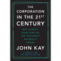 The Corporation in the Twenty-First Century: Why (Almost) Everything We Are Told about Business Is Wrong - Paperback