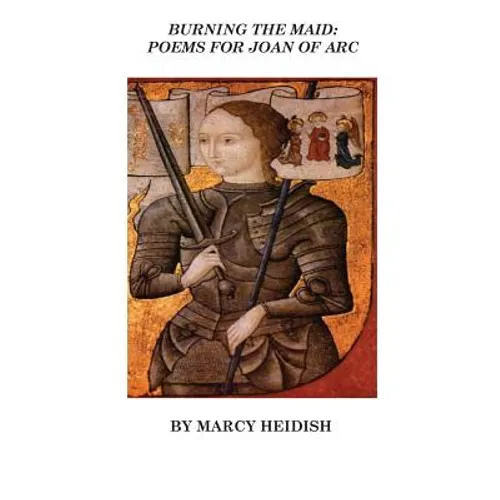 Burning the Maid: Poems for Joan of Arc - Paperback