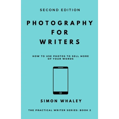 Photography for Writers: How To Use Photos To Sell More Of Your Words - Paperback