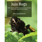 Juju Bugs: A New Orleans and the natural side of Louisiana Naturalist companion for all Ages - Paperback