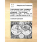 Instructions to a Son, Containing Rules of Conduct in Publick and Private Life, ... by Archibald Marquis of Argyle. ... to Which Are Added ... General - Paperback