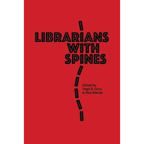 Librarians With Spines: Information Agitators In An Age Of Stagnation - Paperback