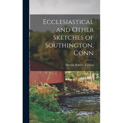 Ecclesiastical and Other Sketches of Southington, Conn - Hardcover