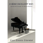 A More Excellent Way: Serving God Through The Musical Ministry - Paperback