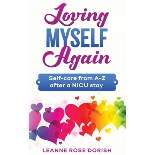 Loving Myself Again: Self-care from A-Z after a NICU stay - Paperback