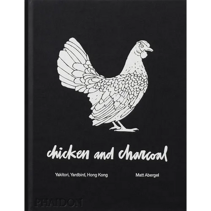 Chicken and Charcoal: Yakitori, Yardbird, Hong Kong - Hardcover