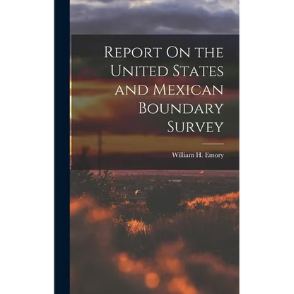 Report On the United States and Mexican Boundary Survey - Hardcover