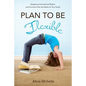 Plan to Be Flexible: Designing A Homeschool Rhythm and Curriculum Plan That Works for Your Family - Paperback