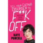Tell Your Eating Disorder to F***k Off - Hardcover