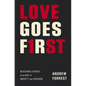Love Goes First: Reaching Others in an Age of Anxiety and Division - Paperback