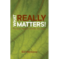 What Really Matters!: The Seven Values of an Inside-Out Leader - Paperback