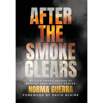 After the Smoke Clears: My Life Among Heroes at Brooke Army Medical Center - Hardcover