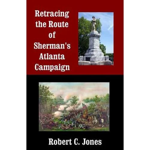 Retracing the Route of Sherman's Atlanta Campaign - Paperback