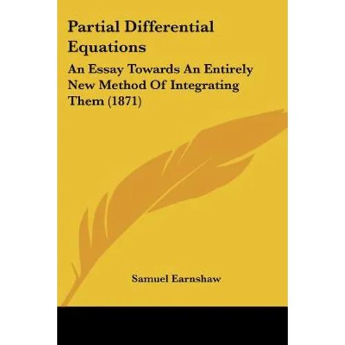 Partial Differential Equations: An Essay Towards An Entirely New Method Of Integrating Them (1871) - Paperback