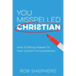 You Misspelled Christian: How To Bring Heaven To Your Current Circumstances - Paperback