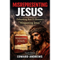 Misrepresenting Jesus: Debunking Bart D. Ehrman's "Misquoting Jesus" - Paperback