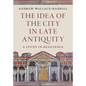 The Idea of the City in Late Antiquity: A Study in Resilience - Hardcover