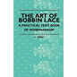 The Art Of Bobbin Lace - A Practical Text Book Of Workmanship - Paperback