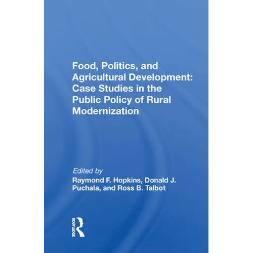 Food, Politics, and Agricultural Development: Case Studies in the Public Policy of Rural Modernization: Case Studies in the Public Policy of Rural Mod - Paperback