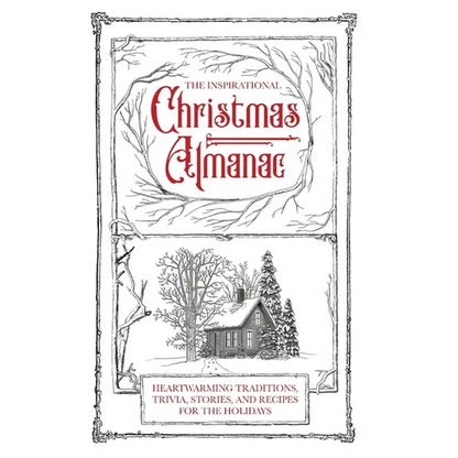 The Inspirational Christmas Almanac: Heartwarming Traditions, Trivia, Stories, and Recipes for the Holidays - Hardcover