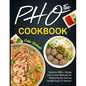 The Pho Cookbook: Genuine 250+ Recipe and Crucial Methods for Mastering the Famous Noodle Soup of Vietnam - Paperback
