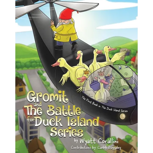 Gromit and The Battle For Duck Island: The First Book in The Duck Island Series - Paperback